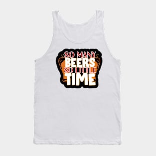 So Many Beer , So Little Time Tank Top